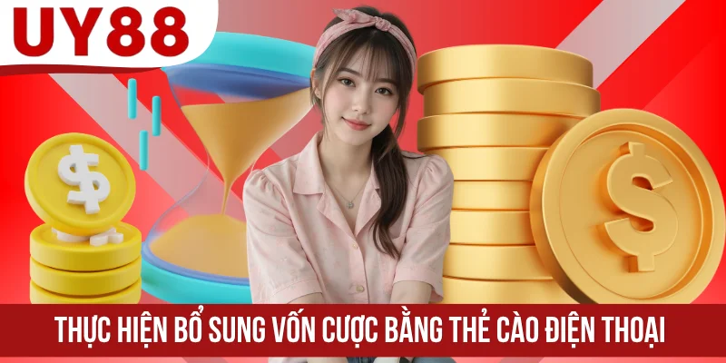 Thực hiện bổ sung vốn cược bằng thẻ cào điện thoại